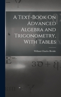 A Text-Book On Advanced Algebra and Trigonometry, with Tables 101649114X Book Cover