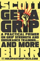 Get a Grip: A Practical Primer on Grip Strength and Endurance Training... and More 0990722724 Book Cover