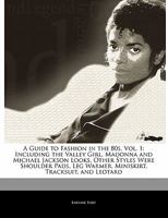 A Guide to Fashion in the 80s, Vol. 1: Including the Valley Girl, Madonna and Michael Jackson Looks. Other Styles Were Shoulder Pads, Leg Warmer, Miniskirt, Tracksuit, and Leotard 1171061579 Book Cover