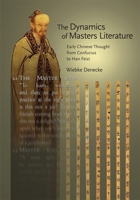 The Dynamics of Masters Literature: Early Chinese Thought from Confucius to Han Feizi 0674056094 Book Cover