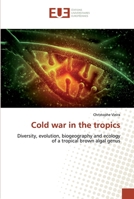 Cold war in the tropics: Diversity, evolution, biogeography and ecology of a tropical brown algal genus 6138461053 Book Cover