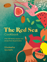 The Red Sea Cookbook: Over 100 recipes and stories from Saudi Arabia and beyond 1848994435 Book Cover