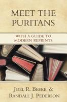 Meet the Puritans: With A Guide to Modern Reprints 1601780001 Book Cover