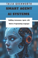 Smart Agent AI Systems: Building Autonomous Agents with Modern Programming Languages B0FRYWXP88 Book Cover