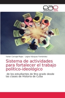Sistema de actividades para fortalecer el trabajo político-ideológico: de los estudiantes de 9no grado desde las clases de Historia de Cuba 6203035459 Book Cover