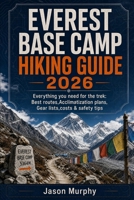 Everest Base Camp Hiking Guide 2026: Everything you need for the trek: Best routes, Acclimatization plans, Gear lists, Costs & Safety tips (The Comprehensive Hiking Trails & Adventures Guide) B0HFYM3RVD Book Cover