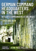 German Command Headquarters in the West: Hitler's Commanders at OB West 1036126781 Book Cover