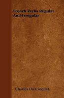 French Verbs Regular and Irregular 1113387327 Book Cover