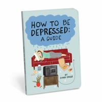 How to Be Depressed: A Guide 1601069170 Book Cover