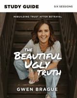 The Beautiful Ugly Truth Study Guide: Rebuilding Trust After Betrayal 1950995828 Book Cover