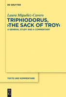 Triphiodorus, "The Sack of Troy": A General Study and a Commentary 3110285207 Book Cover