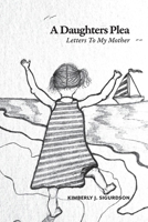 A Daughter's Plea: Letters To My Mother 103830430X Book Cover