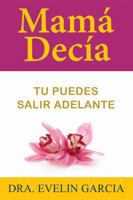 Mamá Decia: Tu Puedes Salir Adelante 1732958734 Book Cover