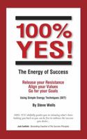 100% YES! The Energy of Success: Release Your Resistance Align Your Values Go for Your Goals Using Simple Energy Techniques 0957938632 Book Cover