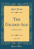 The Gilded Age: A Tale of To-Day; Volume 2 1725736985 Book Cover