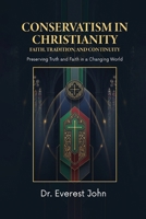 Conservatism in Christianity: Faith, Tradition, and Continuity B0GWW3CRF7 Book Cover