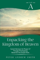 Unpacking the Kingdom of Heaven: Cycle a Sermons for Proper 17-29 Based on the Gospel Texts 0788030523 Book Cover