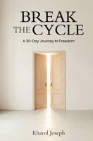 Break the Cycle in XXX Days: A 30-Day Journey to Freedom B0DC6JFQC4 Book Cover