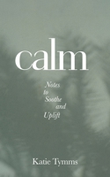 Calm: Notes to Soothe and Uplift 0645012602 Book Cover