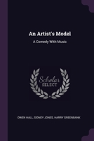 An Artist's Model: A Comedy With Music 1378047826 Book Cover