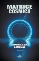 Matrice Cosmica - Geometria Sacra Arturiana (Italian Edition) B0CNVN9CDD Book Cover