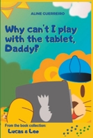 Why can't I play with the tablet, Daddy?: From the book collection: Lucas & Leo B0C9KJBDNW Book Cover