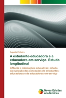 A estudante-educadora e a educadora-em-serviço. Estudo longitudinal 6202181214 Book Cover