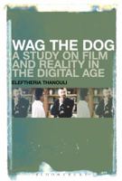 Wag the Dog: A Study on Film and Reality in the Digital Age 1501307274 Book Cover