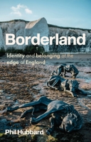 Borderland: Identity and belonging at the edge of England 1526153874 Book Cover