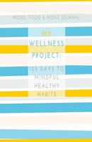 Mood, Food & Move Journal: My Wellness Project: 125 Days to Mindful Healthy Habits 1530659221 Book Cover