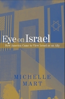 Eye on Israel: How America Came to View Israel As an Ally 0791466884 Book Cover