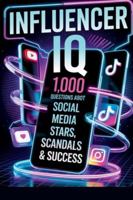 Influencer IQ: 1,000 Trivia Questions About Social Media Stars, Scandals & Success B0G3PLRTZ4 Book Cover