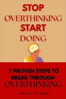Stop Overthinking Start Doing: 7 Proven Steps to Break Through Overthinking B0FLMKPJK5 Book Cover