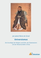 Universismus: Die Grundlage der Religion und Ethik, des Staatswesens und der Wissenschaften Chinas 3965065513 Book Cover