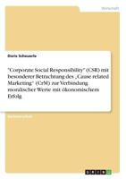 "Corporate Social Responsibility" (CSR) mit besonderer Betrachtung des "Cause related Marketing" (CrM) zur Verbindung moralischer Werte mit �konomischem Erfolg 3656945349 Book Cover