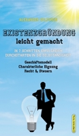 Existenzgründung leicht gemacht: In 7 Schritten erfolgreich durchstarten in die Selbständigkeit: Geschäftsmodell, Charakterliche Eignung, Recht & Steuern 3947201419 Book Cover