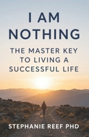 I Am Nothing: The Master Key To Living A Successful Life B09BY81TSH Book Cover