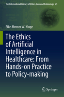 The Ethics of Artificial Intelligence in Healthcare: From Hands-on Practice to Policy-making (The International Library of Ethics, Law and Technology) 3031728394 Book Cover