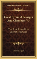 Great Pyramid Passages And Chambers V3: The Great Pyramid, Its Scientific Features 1428644873 Book Cover