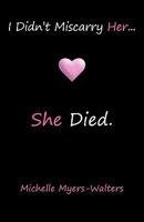 I Didn't Miscarry Her... She Died. 0982014163 Book Cover