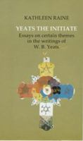 Yeats the Initiate: Essays on Certain Themes in the Work of W.B. Yeats 085105398X Book Cover
