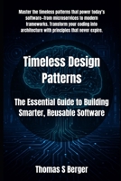 Timeless Design Patterns: The Essential Guide to Building Smarter, Reusable Software B0FR938LDQ Book Cover