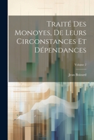 Traité Des Monoyes, De Leurs Circonstances Et Dépendances; Volume 2 1147830843 Book Cover