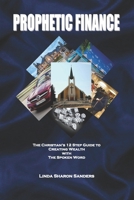 Prophetic Finance: The Christian's Twelve Step Guide to Creating Wealth with the Spoken Word 0692332537 Book Cover