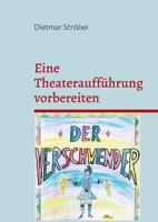 Eine Theateraufführung vorbereiten: Conradin Kreutzers Musik zu Ferdinand Raimunds Original-Zaubermärchen Der Verschwender und ihre Bearbeitung für ein Kleines Ensemble (German Edition) 3769314476 Book Cover