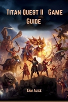 Titan Quest II Game Guide: Mythwalker’s Handbook To Glory B0FTW171Y8 Book Cover