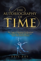 The Autobiography of Time: The Saga of Human Civilization: Ambition, Greed and Power from the Dawn of Man 1480899364 Book Cover