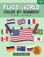 Flags Of The World: Color By Number For Kids: Bring The Country Flags Of The World To Life With This Fun Geography Theme Coloring Book For Children Ages 4 And Up. 191366841X Book Cover