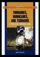 Tornadoes, Hurricanes, And Tsunamis: A Practical Survival Guide (The Library of Emergency Preparedness) 1435837509 Book Cover