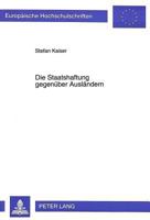Die Staatshaftung Gegenueber Auslaendern: Zur Zulaessigkeit Normativer Haftungsausschluesse Gegenueber Auslaendern Im Recht Der Staatlichen Ersatzleis 3631302959 Book Cover